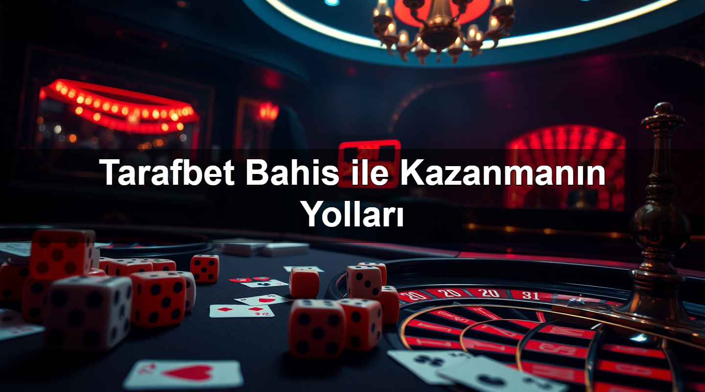 Tarafbet Bahis ile Kazanmanın Yolları 2 Tarafbet Bahis ile Kazanmanın Yolları