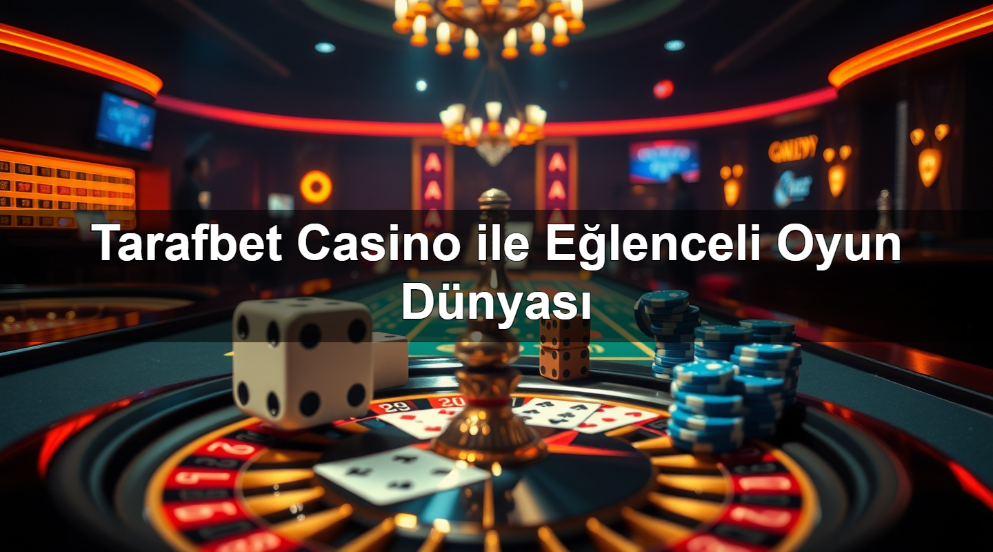 Tarafbet Casino ile Eğlenceli Oyun Dünyası 2 Tarafbet Casino ile Eğlenceli Oyun Dünyası