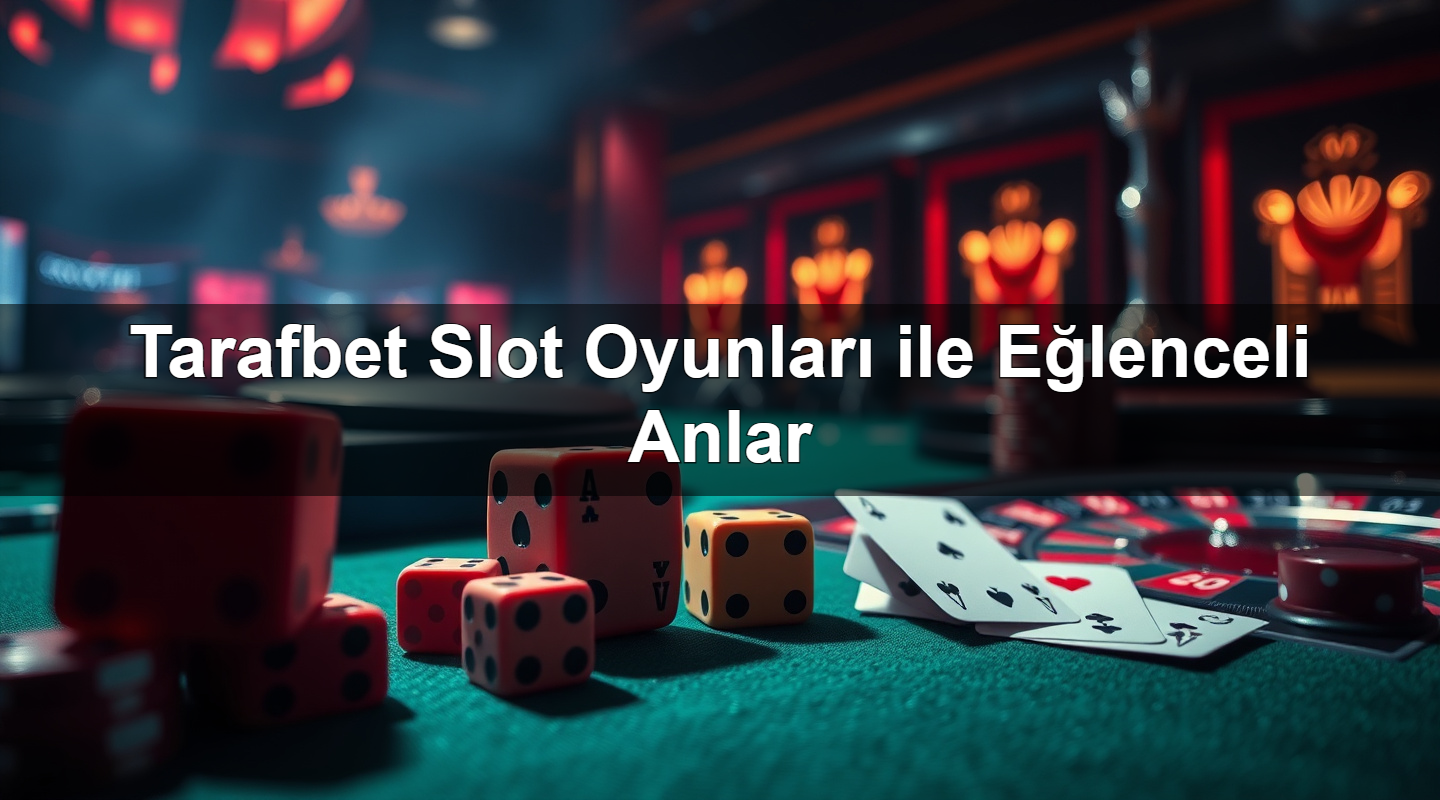 tarafbet slot oyunlar ile e lenceli anlar 1780059001502